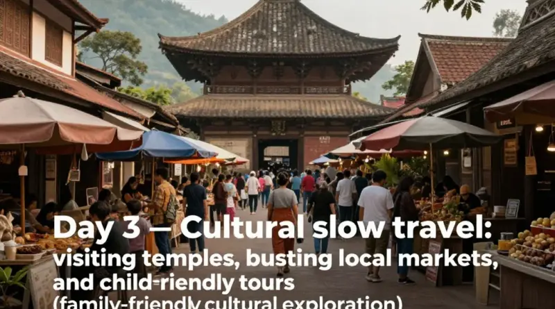 Day 3 — Cultural Activities and Slow Travel: Temples, Local Markets, and Child-Friendly Tours