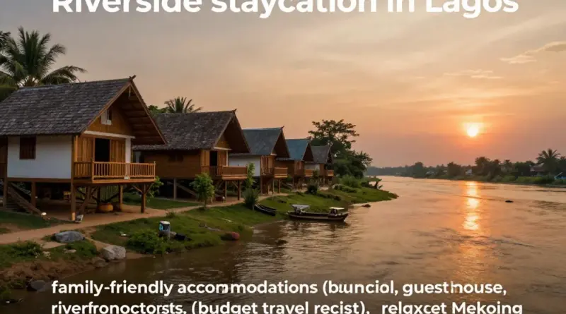 How to choose the perfect riverside staycation in Laos: accommodation types, budget tips, and family-friendly options