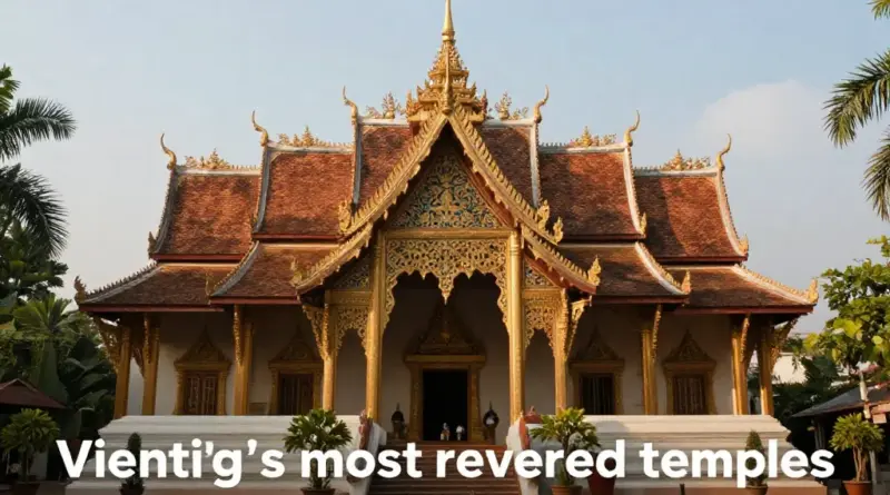 The Historical and Spiritual Significance Behind Vientiane’s Most Revered Temples