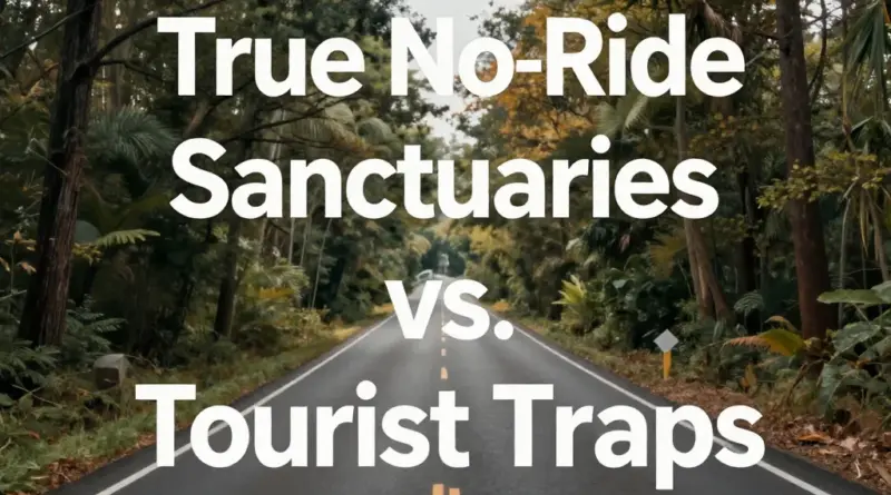 How to Spot True No-Ride Sanctuaries and Avoid Tourist Traps
