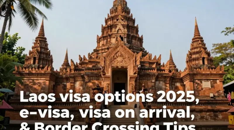 Laos Visa Options in 2025: E-Visa, Visa on Arrival, and Border Crossing Tips