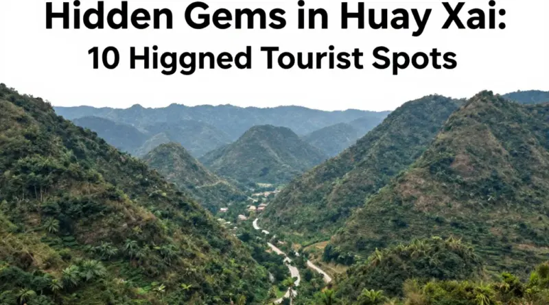 Hidden Gems in Huay Xai: 10 Places Most Tourists Miss