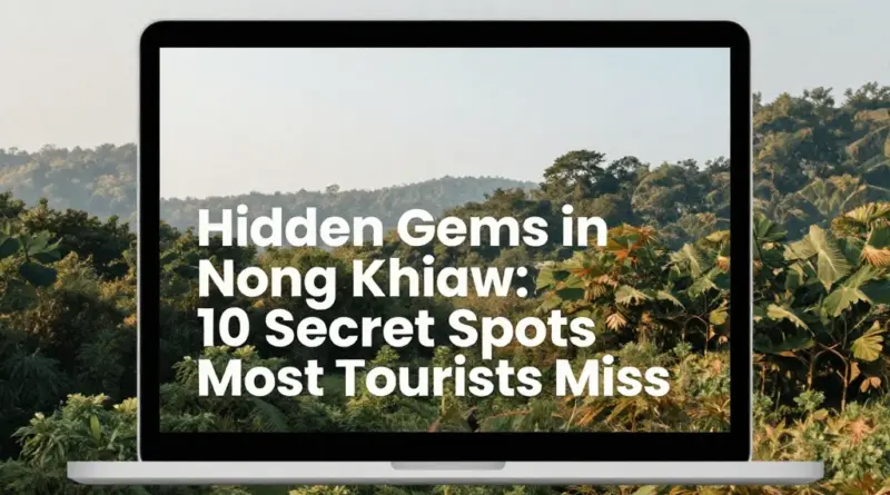 Hidden Gems in Nong Khiaw: 10 Places Most Tourists Miss