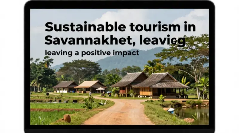 Sustainable Tourism in Savannakhet: How to Leave a Positive Impact